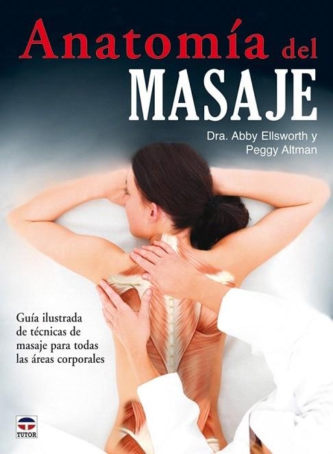 ANATOMÍA DEL MASAJE | 9788479028152 | ELLSWORTH, ABBY/ALTMAN, PEGGY | Llibreria La Gralla | Llibreria online de Granollers