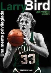 LARRY BIRD. UNA MENTE PRIVILEGIADA | 9788495121530 | ESCUDERO SÁNCHEZ, JUAN FRANCISCO | Llibreria La Gralla | Llibreria online de Granollers