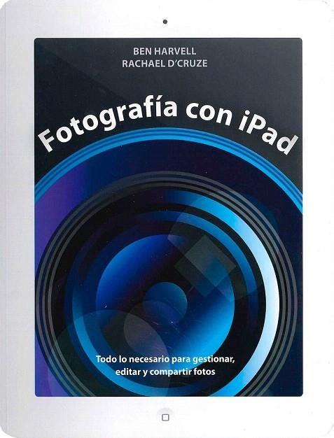 FOTOGRAFÍA CON IPAD | 9788475568584 | HARVELL, BEN/D'CRUZE, RACHAEL | Llibreria La Gralla | Llibreria online de Granollers