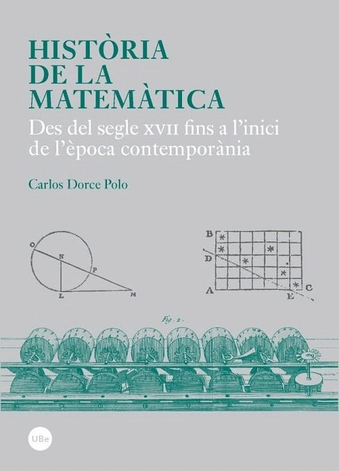 HISTÒRIA DE LA MATEMÀTICA.DES DEL SEGLE XVII FINS A L'INICI DE L'ÈPOCA CONTEMPORÀNIA | 9788447537990 | DORCE, CARLOS | Llibreria La Gralla | Llibreria online de Granollers