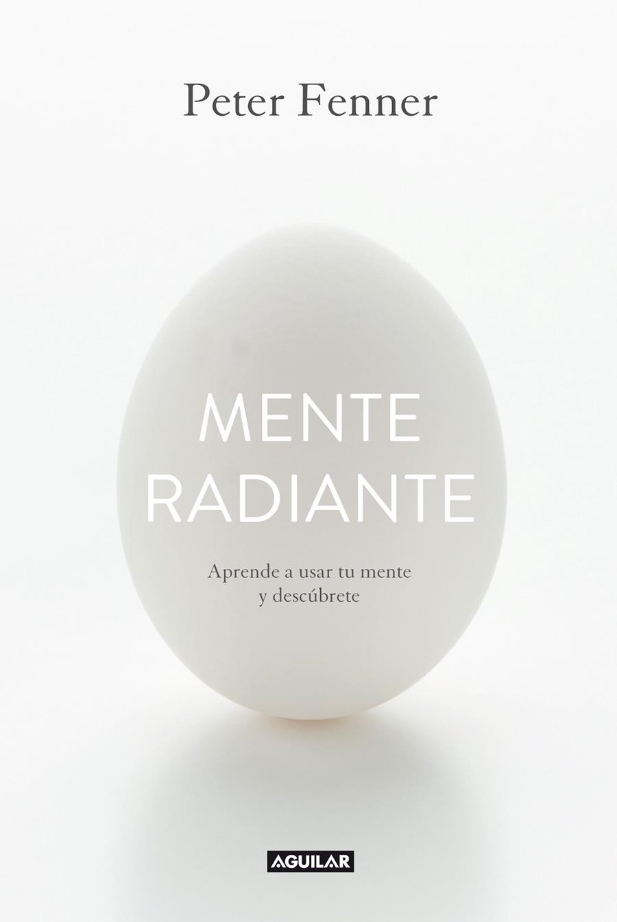 MENTE RADIANTE. APRENDE A USAR TU MENTE Y DESCÚBRETE | 9788403014374 | FENNER, PETER | Llibreria La Gralla | Llibreria online de Granollers