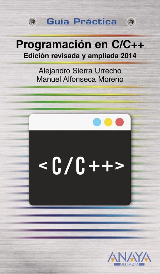 PROGRAMACIÓN EN C/C++.EDICIÓN REVISADA Y AMPLIADA 2014 (GUÍA PRÁCTICA) | 9788441535695 | SIERRA, ALEJANDRO / ALFONSECA, MANUEL | Llibreria La Gralla | Librería online de Granollers