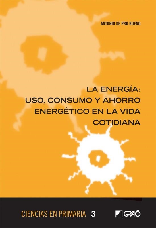 ENERGÍA.USO,CONSUMO Y AHORRO ENERGÉTICO EN LA VIDA COTIDIANA | 9788499805351 | DE PRO BUENO, ANTONIO | Llibreria La Gralla | Llibreria online de Granollers