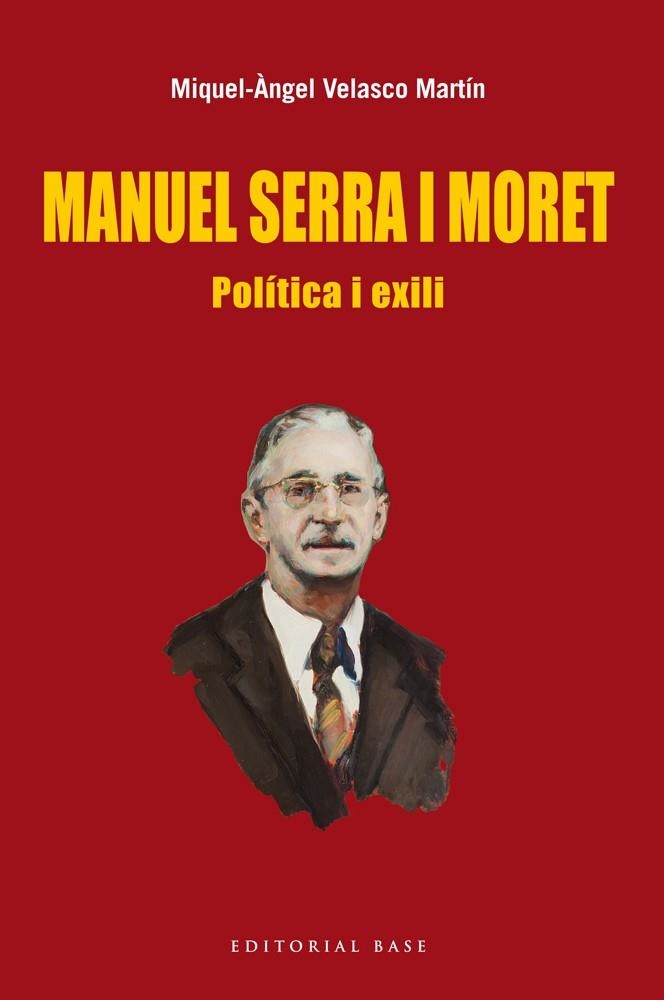 MANUEL SERRA I MORET.POLÍTICA I EXILI | 9788416166022 | VELASCO, MIQUEL ÀNGEL | Llibreria La Gralla | Llibreria online de Granollers