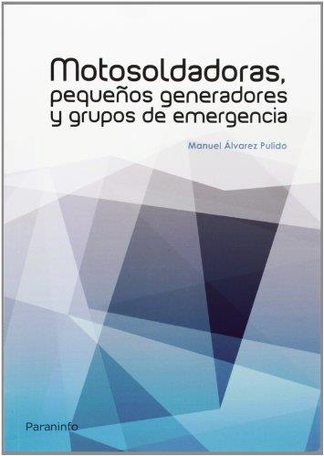 MOTOSOLDADORAS, PEQUEÑOS GENERADORES Y GRUPOS DE EMERGENCIA | 9788428399029 | ALVAREZ PULIDO, MANUEL | Llibreria La Gralla | Llibreria online de Granollers