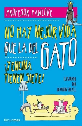 NO HAY MEJOR VIDA QUE LA DEL GATO | 9788448019457 | PROFESOR PAWLOVE | Llibreria La Gralla | Llibreria online de Granollers