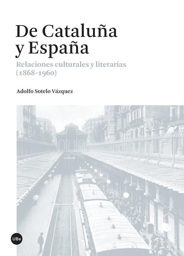 DE CATALUÑA Y ESPAÑA. RELACIONES CULTURALES Y LITERARIAS (1868-1960) | 9788447538034 | SOTELO VAZQUEZ, ADOLFO | Llibreria La Gralla | Llibreria online de Granollers