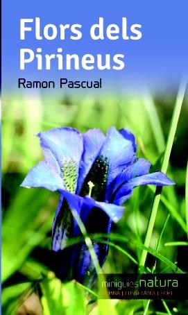 FLORS DELS PIRINEUS (MINIGUIES NATURA) | 9788490342503 | PASCUAL, RAMON | Llibreria La Gralla | Llibreria online de Granollers