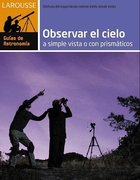 OBSERVAR EL CIELO A SIMPLE VISTA O CON PRISMÁTICOS | 9788416124282 | LAROUSSE EDITORIAL | Llibreria La Gralla | Llibreria online de Granollers