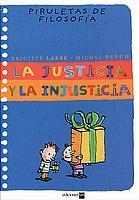 JUSTICIA Y LA INJUSTICIA, LA (PIRULETAS DE FILOSOFÍA) | 9788434890480 | LABBÉ, BRIGITTE/PUECH, MICHEL | Llibreria La Gralla | Llibreria online de Granollers