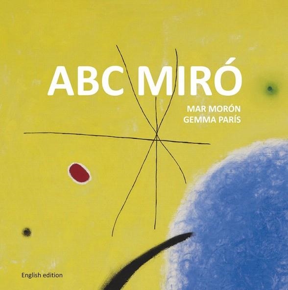 ABC MIRÓ (EN ANGLÈS...) | 9788425227356 | MORÓN, MAR / PARÍS, GEMMA | Llibreria La Gralla | Llibreria online de Granollers