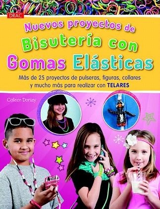 NUEVOS PROYECTOS DE BISUTERÍA CON GOMAS ELÁSTICAS | 9788498744125 | DORSEY, COLLEEN | Llibreria La Gralla | Llibreria online de Granollers