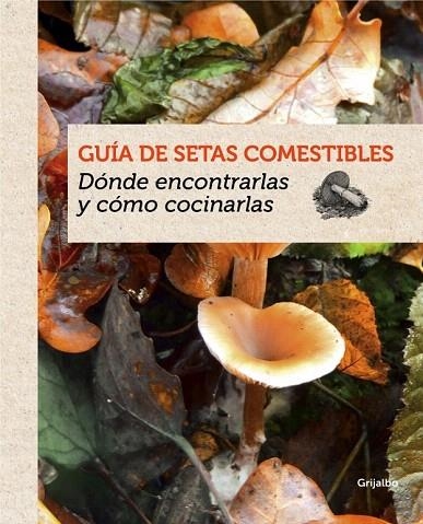 GUÍA DE SETAS COMESTIBLES | 9788415989387 | EYSSARTIER, GUILLAUME | Llibreria La Gralla | Llibreria online de Granollers