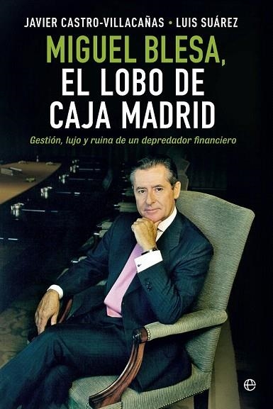 MIGUEL BLESA. EL LOBO DE CAJA MADRID | 9788490601877 | CASTRO-VILLACAÑAS, JAVIER/SUÁREZ, LUIS | Llibreria La Gralla | Llibreria online de Granollers