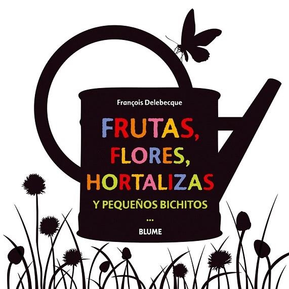 FRUTAS, FLORES, HORTALIZAS Y PEQUEÑOS BICHITOS | 9788498017755 | DELEBECQUE, FRANÇOIS | Llibreria La Gralla | Llibreria online de Granollers