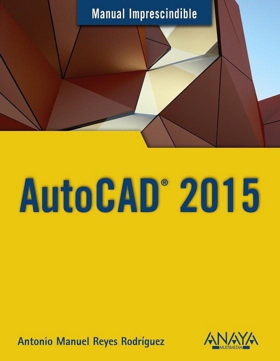 AUTOCAD 2015 | 9788441536227 | REYES RODRÍGUEZ, ANTONIO MANUEL | Llibreria La Gralla | Librería online de Granollers