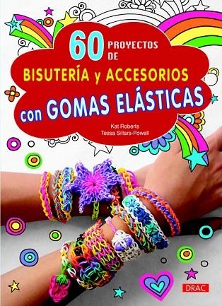 60 PROYECTOS DE BISUTERÍA Y ACCESORIOS CON GOMAS ELÁSTICAS | 9788498744262 | ROBERTS, KAT/SILLARS-POWEL, TESSA | Llibreria La Gralla | Llibreria online de Granollers