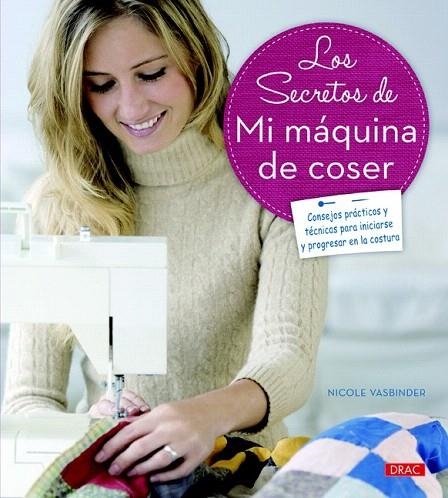 SECRETOS DE MI MÁQUINA DE COSER, LOS | 9788498744132 | VASBINDER, NICOLE | Llibreria La Gralla | Llibreria online de Granollers