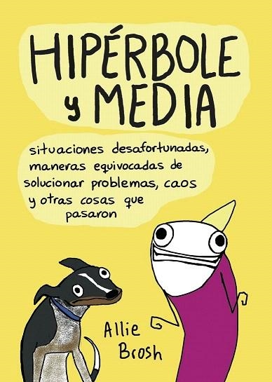 HIPÉRBOLE Y MEDIA. SITUACIONES DESAFORTUNADAS, MANERAS EQUIVOCADAS DE SOLUCIONAR PROBLEMAS, CAOS Y | 9788416223077 | BROSH, ALLIE | Llibreria La Gralla | Llibreria online de Granollers