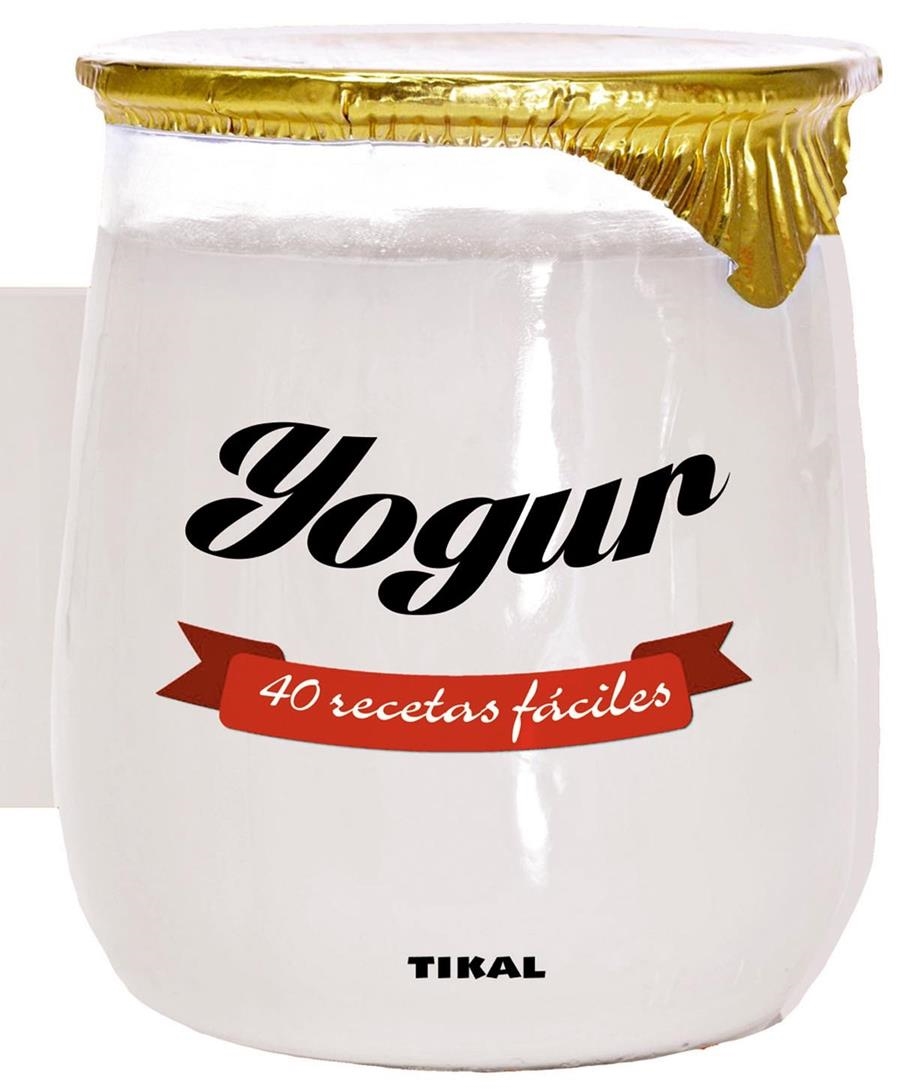 YOGUR 40 RECETAS FÁCILES | 9788499283388 | TIKAL, EQUIPO | Llibreria La Gralla | Librería online de Granollers