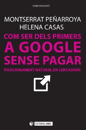 COM SER DELS PRIMERS A GOOGLE SENSE PAGAR | 9788490642436 | PEÑARROYA FARELL, MONTSERRAT/CASAS ROMERO, HELENA | Llibreria La Gralla | Llibreria online de Granollers