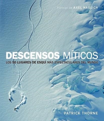 DESCENSOS MÍTICOS. LOS 50 LUGARES DE ESQUÍ MÁS ESPECTACULARES DEL MUNDO | 9788415888949 | THORNE, PATRICK | Llibreria La Gralla | Llibreria online de Granollers