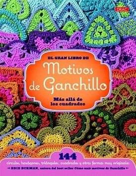 GRAN LIBRO DE LOS MOTIVOS DE GANCHILLO, EL. MÁS ALLÁ DE LOS CUADRADOS | 9788498744392 | ECKMAN, EDIE | Llibreria La Gralla | Llibreria online de Granollers