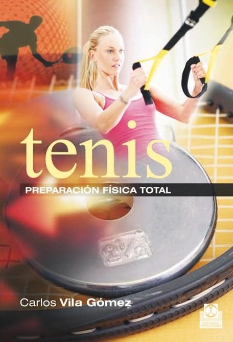 TENIS. PREPARACIÓN FÍSICA TOTAL | 9788499104508 | VILA GÓMEZ, CARLOS | Llibreria La Gralla | Llibreria online de Granollers