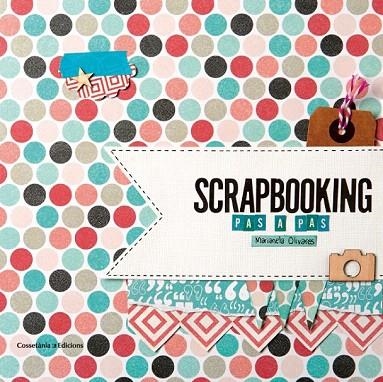 SCRAPBOOKING PAS A PAS | 9788490342718 | OLIVARES, MARIANELA | Llibreria La Gralla | Librería online de Granollers