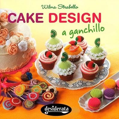 CAKE DESIGN A GANCHILLO | 9788415094159 | STRABELLO, WILMA | Llibreria La Gralla | Llibreria online de Granollers