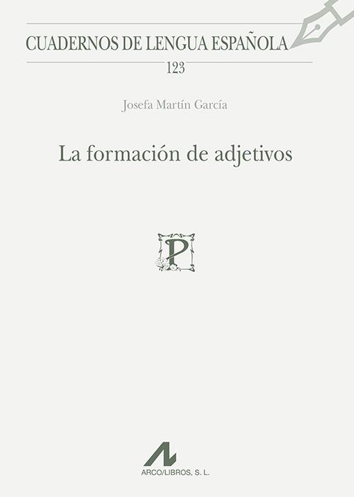 FORMACIÓN DE ADJETIVOS (CUADERNOS DE LENGUA ESPAÑOLA,123) | 9788476358863 | MARTÍN, JOSEFA | Llibreria La Gralla | Llibreria online de Granollers