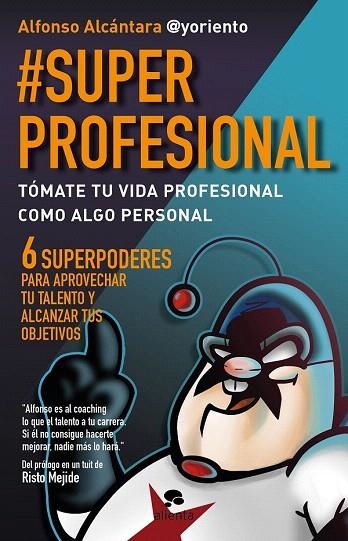 SUPERPROFESIONAL. TÓMATE TU VIDA PROFESIONAL COMO ALGO PERSONAL | 9788415320999 | ALCÁNTARA, ALFONSO  | Llibreria La Gralla | Librería online de Granollers