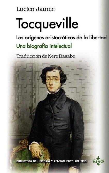 TOCQUEVILLE. LOS ORÍGENES ARISTOCRÁTICOS DE LA LIBERTAD. UNA BIOGRAFÍA INTELECTUAL | 9788430962129 | JAUME, LUCIEN | Llibreria La Gralla | Llibreria online de Granollers