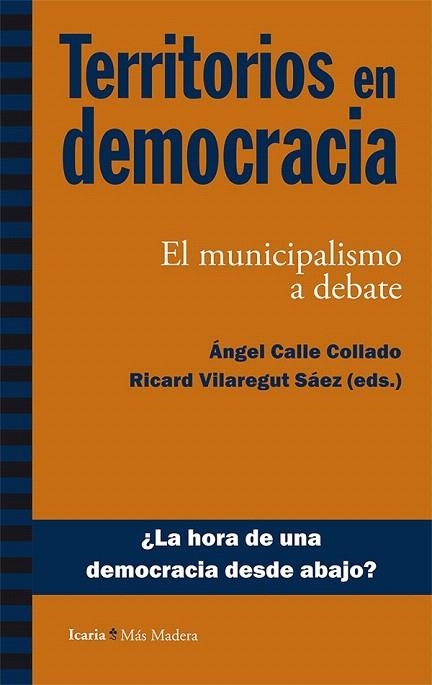 TERRITORIOS EN DEMOCRACIA. EL MUNICIPALISMO A DEBATE | 9788498886351 | CALLE COLLADO, ÁNGEL/VILAREGUT SÁEZ, RICARD | Llibreria La Gralla | Llibreria online de Granollers