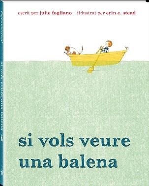 SI VOLS VEURE UNA BALENA | 9788494313035 | FOGLIANO, JULIE; STEAD, ERIN | Llibreria La Gralla | Librería online de Granollers