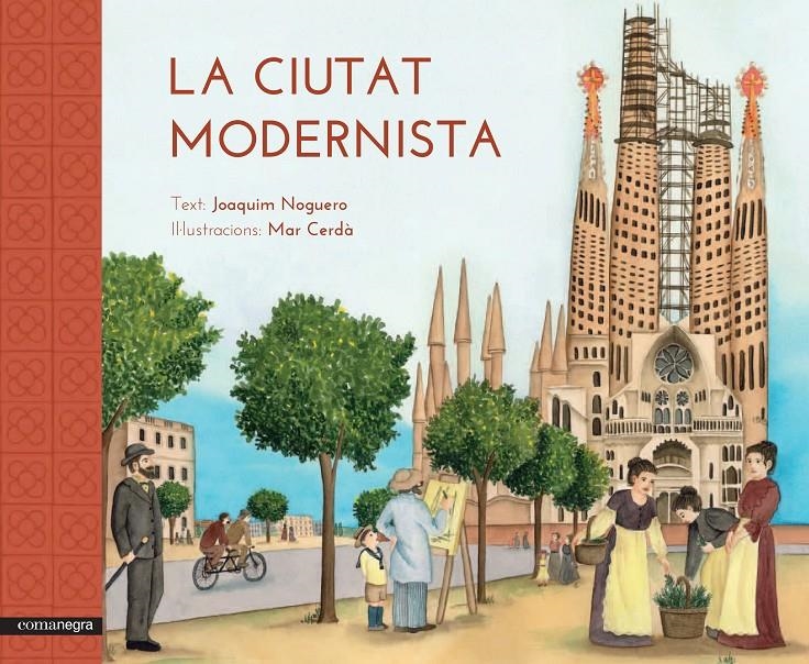 CIUTAT MODERNISTA, LA | 9788416033515 | NOGUERO RIBES, JOAQUIM/CERDÀ I ALBERT, MAR | Llibreria La Gralla | Llibreria online de Granollers