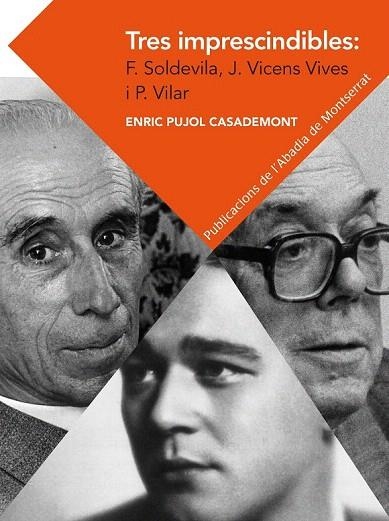 TRES IMPRESCINDIBLES: FERRAN SOLDEVILA, JAUME VICENS VIVES I PIERRE VILAR. ELEME | 9788498837292 | PUJOL CASADEMONT, ENRIC | Llibreria La Gralla | Llibreria online de Granollers