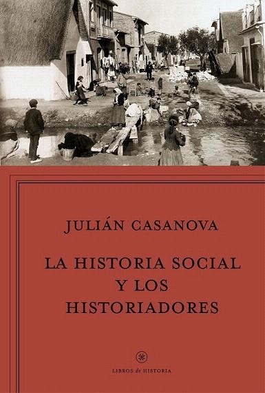 HISTORIA SOCIAL Y LOS HISTORIADORES, LA | 9788498928037 | CASANOVA, JULIÁN | Llibreria La Gralla | Llibreria online de Granollers