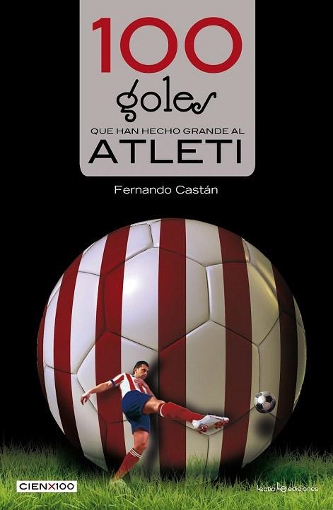 100 GOLES QUE HAN HECHO GRANDE AL ATLETI | 9788416012442 | CASTÁN, FERNANDO | Llibreria La Gralla | Llibreria online de Granollers