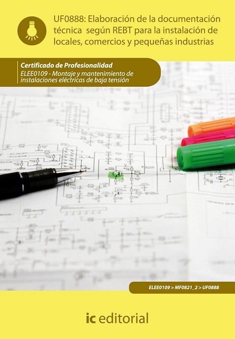 UF0888: ELABORACIÓN DE LA DOCUMENTACIÓN TÉCNICA SEGÚN EL REBT PARA LA INSTALACIÓN DE LOCALES, COMERCIOS Y PEQUEÑAS INDUSTRIAS | 9788415648215 | MARTÍN ANTÚNEZ SORIA, FRANCISCO | Llibreria La Gralla | Llibreria online de Granollers