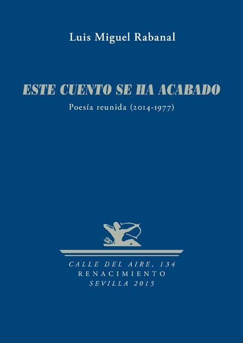 ESTE CUENTO SE HA ACABADO POESIA REUNIDA 2014-1977 | 9788484725442 | RABANAL, LUIS MIGUEL | Llibreria La Gralla | Llibreria online de Granollers