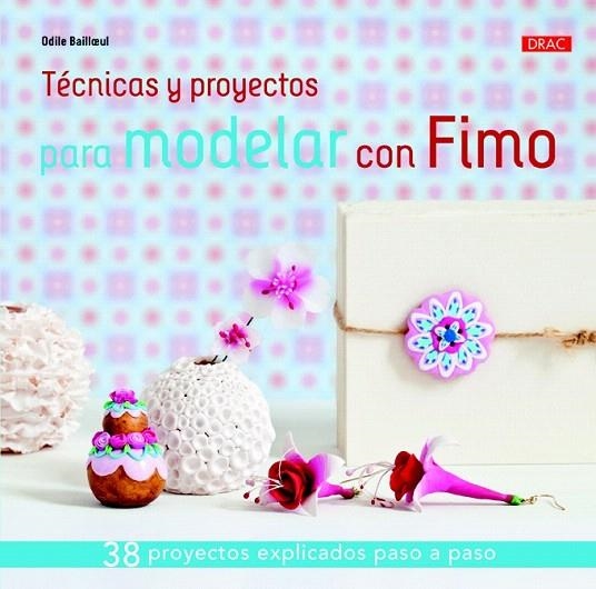 TÉCNICAS Y PROYECTOS PARA MODELAR CON FIMO | 9788498744422 | BAILLOEUL, ODILE | Llibreria La Gralla | Llibreria online de Granollers