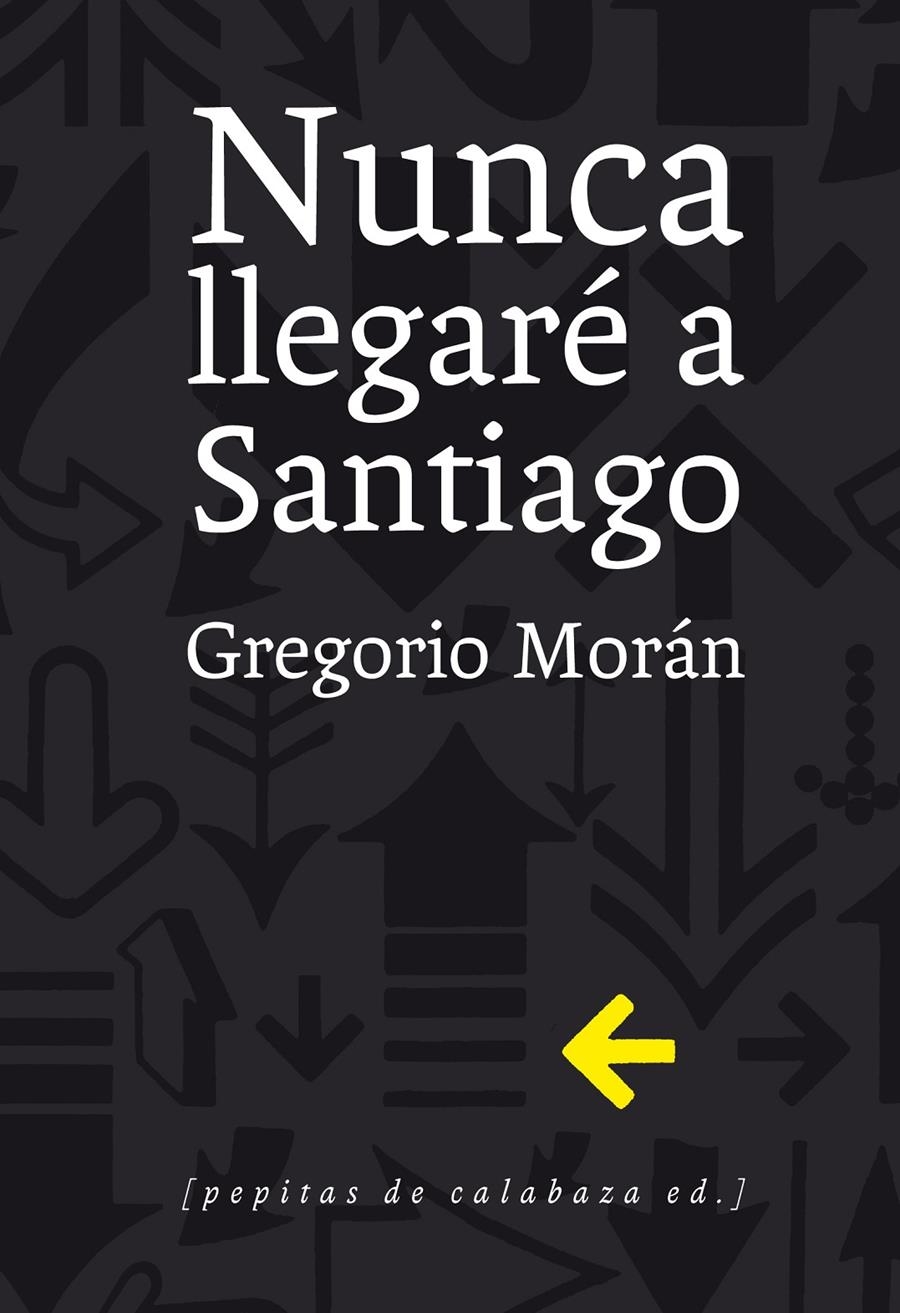 NUNCA LLEGARÉ A SANTIAGO | 9788415862321 | MORÁN SUÁREZ, GREGORIO | Llibreria La Gralla | Llibreria online de Granollers