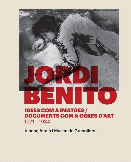 JORDI BENITO. IDEES COM A IMATGES / DOCUMENTS COM A OBRES D'ART (1971 - 1984 | 9788416033591 | ALTAIO, VICENS | Llibreria La Gralla | Llibreria online de Granollers