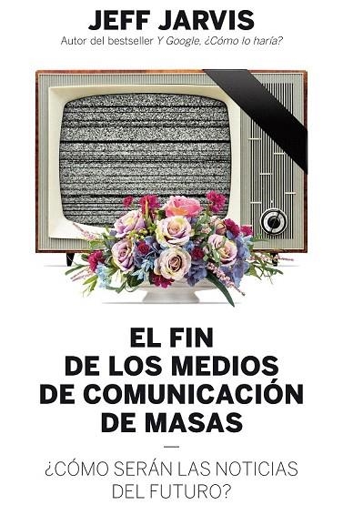 FIN DE LOS MEDIOS DE COMUNICACIÓN DE MASAS, EL | 9788498754018 | JARVIS, JEFF | Llibreria La Gralla | Librería online de Granollers