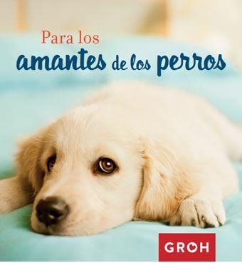 PARA LOS AMANTES DE LOS PERROS | 9788490680377 | GROH | Llibreria La Gralla | Llibreria online de Granollers