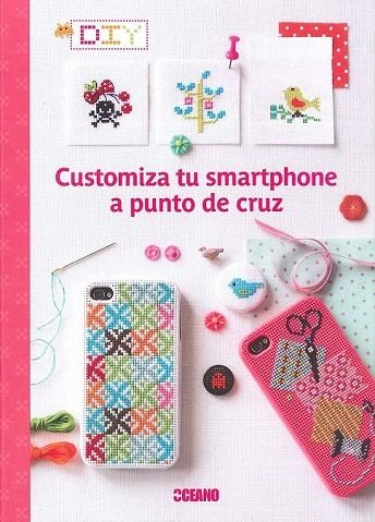 CUSTOMIZA TU SMARTPHONE A PUNTO DE CRUZ | 9788475568904 | HÉLÈNE, SOPHIE/ENGINGER, VÉRONIQUE/CÔME, VALÉRIE/ANCEL, LAURE/LOULENDO, SARAH | Llibreria La Gralla | Llibreria online de Granollers