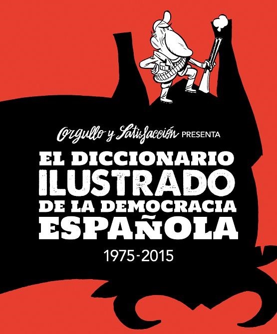 DICCIONARIO ILUSTRADO DE LA DEMOCRACIA ESPAÑOLA 1975-2015, EL | 9788416251094 | ORGULLO Y SATISFACCIÓN | Llibreria La Gralla | Llibreria online de Granollers