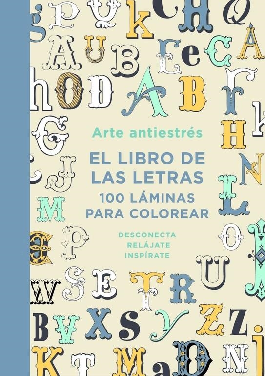 LIBRO DE LAS LETRAS, EL. 100 LÁMINAS PARA COLOREAR | 9788401015762 | VARIOS AUTORES | Llibreria La Gralla | Llibreria online de Granollers