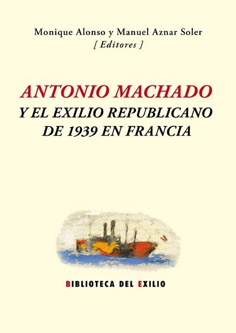 ANTONIO MACHADO Y EL EXILIO REPUBLICANO DE 1939 EN FRANCIA | 9788416246571 | VARIOS AUTORES | Llibreria La Gralla | Llibreria online de Granollers